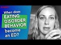 When does eating disorder behavior become an ED?