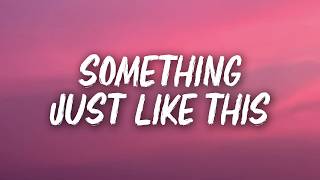 The Chainsmokers & Coldplay - Something Just Like This (Lyrics)