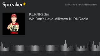 We Dont Have Milkmen Klrnradio