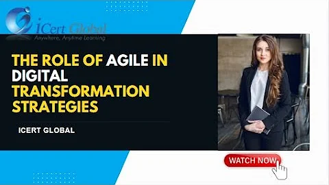The Role of Agile in Digital Transformation Strategies | iCert Global