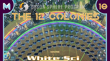 Dyson Sphere Program - THE 12 COLONIES: White Sci! #16