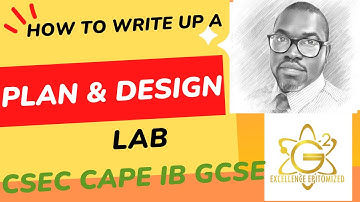 How to write up a Planning and Designing Lab for CSEC,GCSE, IB and CAPE.