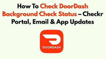 Hoe u de achtergrondcontrolestatus van DoorDash kunt controleren - Checkr-portaal, e-mail- en app...