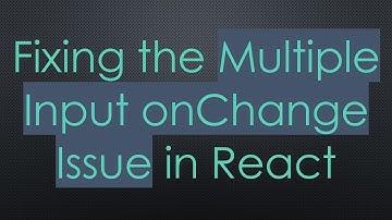 Fixing the Multiple Input onChange Issue in React