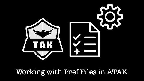 How to use Pref Files in ATAK