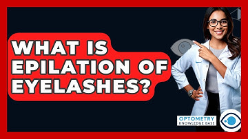 What Is Epilation Of Eyelashes? - Optometry Knowledge Base