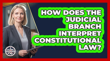 How Does The Judicial Branch Interpret Constitutional Law?