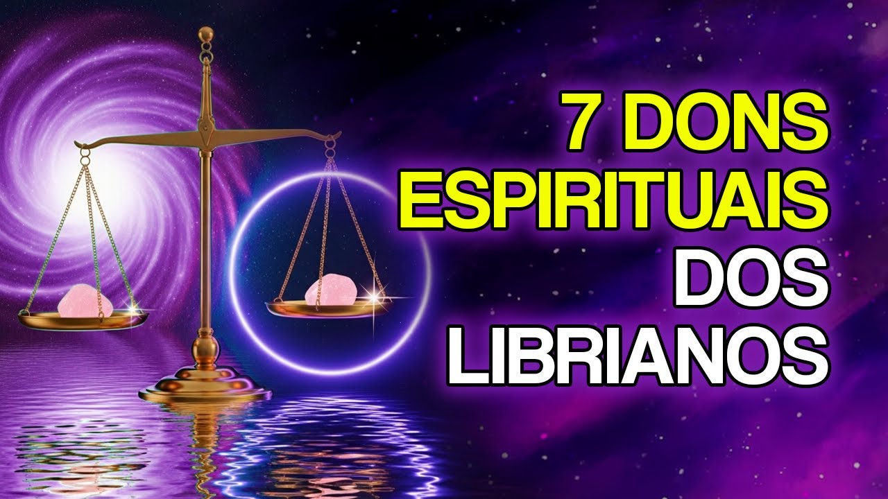 7 DONS ESPIRITUAIS que só as PESSOAS de LIBRA têm