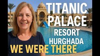 Titanic Palace Resort Hurghada Review | We were there