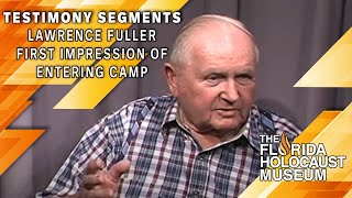 Testimony Segments: Lawrence Fuller First Impression of Entering Camp | The Florida Holocaust Museum