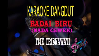 Karaoke Badai Biru Nada Cewek - Itje Trisnawati (Karaoke Dangdut Tanpa Vocal)