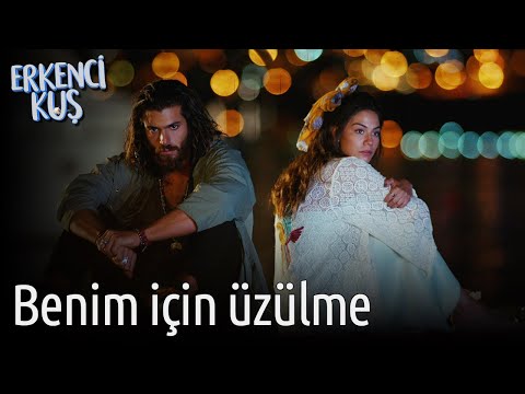 Erkenci Kuş | Benim İçin Üzülme