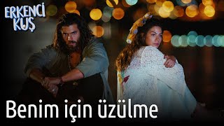 Erkenci Kuş Benim İçin Üzülme