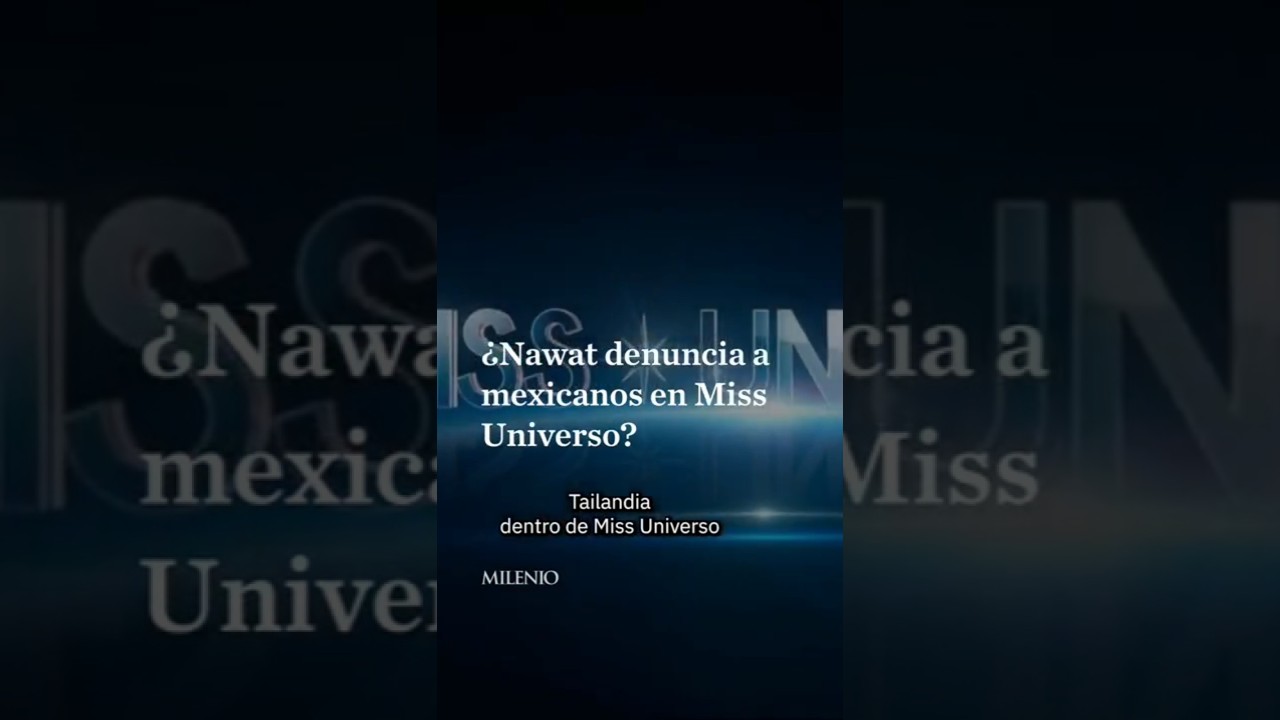 ¿Nawat denuncia a mexicanos en Miss Universo?
