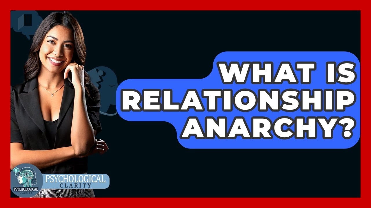 What Is Relationship Anarchy? - Psychological Clarity