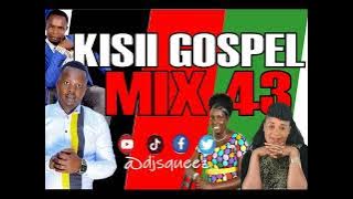 2025 LATEST KISII GOSPEL MIX 43-DJ SQUEEZ(0702113890)