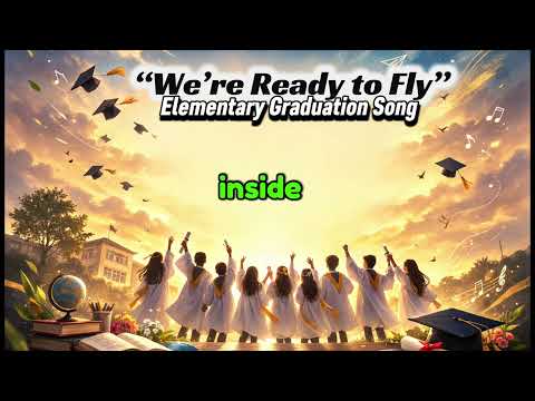 " We're Ready to Fly"** Elementary Graduation Song **original.word&music: AL-AL TV