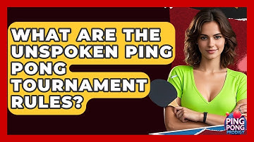 What Are The Unspoken Ping Pong Tournament Rules? - Ping Pong Prodigy