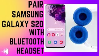 How To Pair Your Samsung Galaxy S20 With A Bluetooth Headset