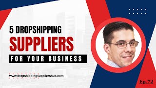 Ep.72 - The BEST 5 Dropship Suppliers For Shopify Dropshipping in 2024