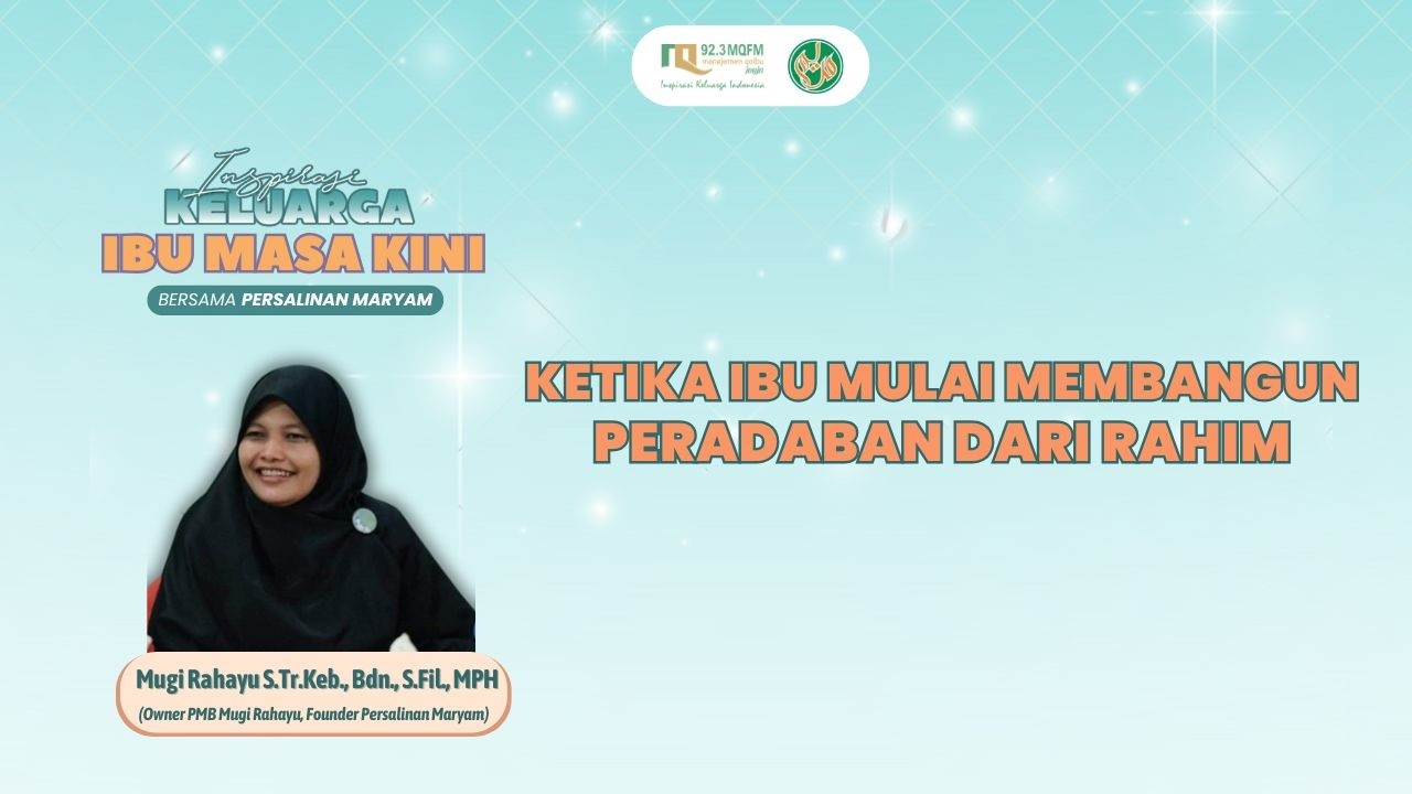 KETIKA IBU MULAI MEMBANGUN PERADABAN DARI RAHIM - IBU MASA KINI | 30/06/2026