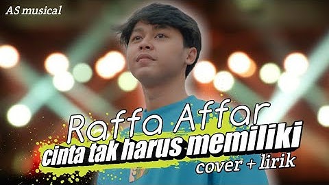 lirik lagu CINTA TAK HARUS MEMILIKI | Raffa Affar ( charly van houten ) AS musical