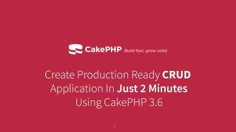 Create Production Ready CRUD Application In 2 Minutes Using CakePHP 3.6 Bake Command