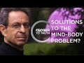 Solutions to the Mind-Body Problem? | Episode 505 | Closer To Truth