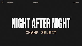 Worlds 2022 | Champ Select | Night After Night