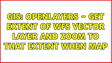 GIS: Openlayers - Get extent of WFS vector layer and zoom to that extent when map