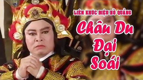LK hồ quảng | CHÂU DU ĐẠI SOÁI (Thanh Tòng, Thoại Mỹ, Kim Tử Long, Chí Linh) DHQ | Cải Lương Tôi Yêu