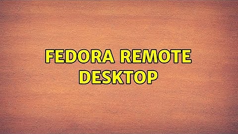 Fedora Remote Desktop (2 Solutions!!)
