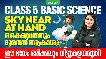 Class 5 Basic Science | Chapter: Sky Near At Hand - കൈയെത്തും ദൂരത്ത് ആകാശം | Xylem Class 6