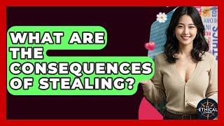 What Are The Consequences Of Stealing? - The Ethical Compass