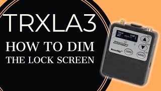 How to Dim the Lock Screen on Zaxcom TRXLA3