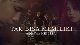 Adhy Feat Meilisa - Tak Bisa Memiliki