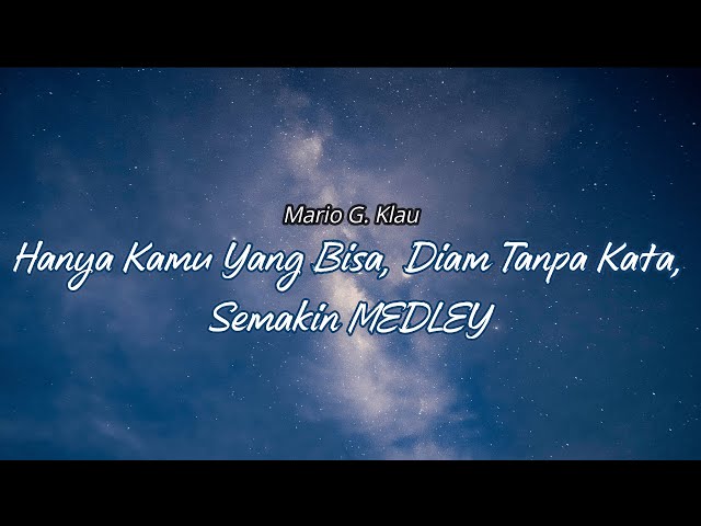 Hanya Kamu Yang Bisa, Diam Tanpa Kata, Semakin MEDLEY - Mario G. Klau (Cover ) (Lirik) class=