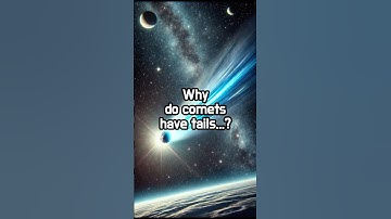 Why do comets have tails...?