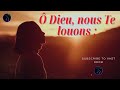 Ô Dieu, nous Te louons ;