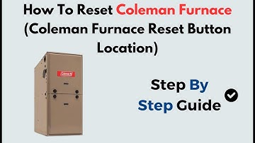 How to Reset Coleman Furnace | Reset Button Location & Easy Restart Guide