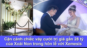 Cận cảnh chiếc váy cưới trị giá 24 tỷ của cô dâu Xoài Non trong hôn lễ với Xemesis