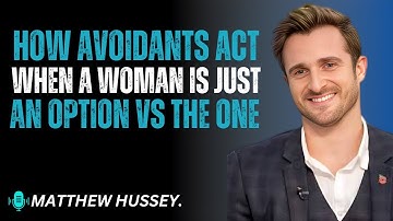How Avoidants Act When a Woman Is Just an Option vs The One | Matthew Hussey Motivation
