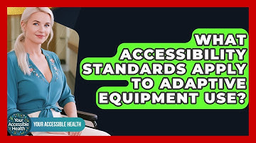 What Accessibility Standards Apply To Adaptive Equipment Use? - Your Accessible Health