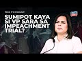 Sisipot kaya mismo si Sara Duterte sa impeachment trial?