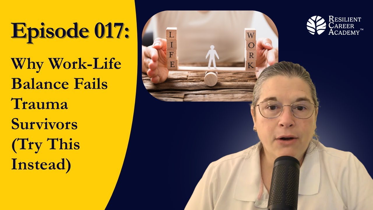Why Work Life Balance Fails Trauma Survivors Try This Instead | Your Trauma Wise Career Guide Ep 17