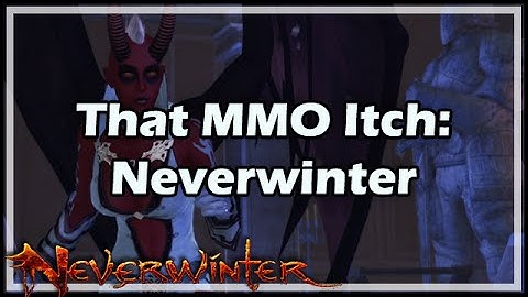 [Neverwinter] That MMO Itch: Neverwinter