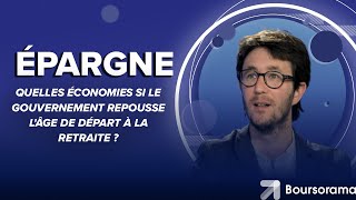 Budget : quelles économies si le gouvernement repousse l'âge de départ à la retraite ?