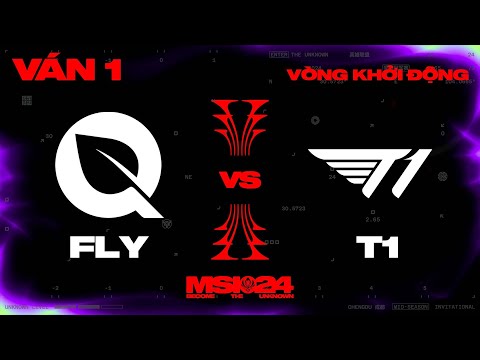 FLY vs T1 | Ván 1 | MSI 2024 - Vòng Khởi Động | 03.05.2024