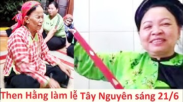Then Hằng làm lễ ở Tây Nguyên sáng 21/6
