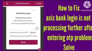 Fix Axis mobile app login is not processing further after entering OTP Problem | Axis app OTP fill